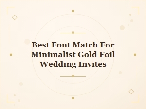 The Perfect Font for Minimalist Gold Foil Invitations