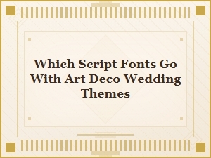 Art Deco Wedding Fonts with Romantic Script Style