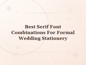 Serif Font Combinations for Formal Wedding Stationery